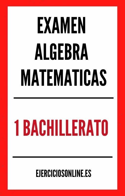 Examen Algebra Matematicas 1 Bachillerato PDF